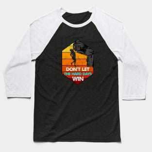 don't let the hard days win Baseball T-Shirt